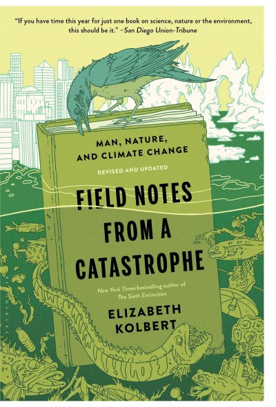 Field notes from a catastrophe [electronic resource] : man, nature, and climate change / Elizabeth Kolbert.