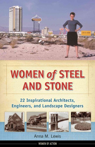 Women of steel and stone : 22 inspirational architects, engineers, and landscape designers / Anna M. Lewis.