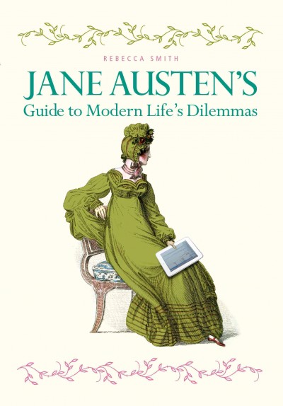 Jane Austen's guide to modern life's dilemmas [electronic resource] / Rebecca Smith.