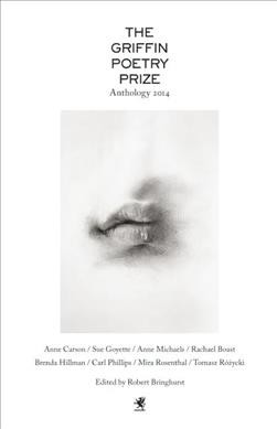 The Griffin Poetry Prize Anthology 2014 : a selection of the shortlist / edited by Robert Bringhurst.