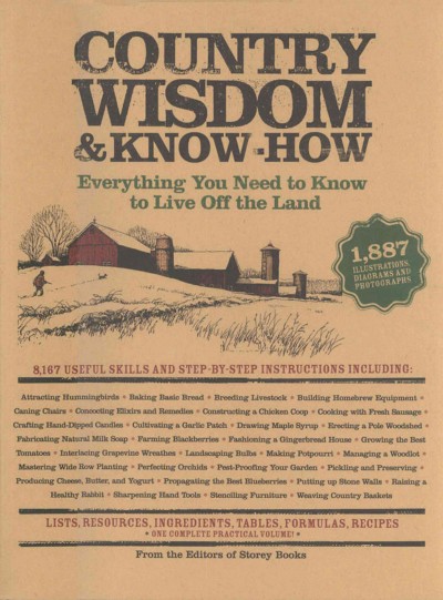 Country wisdom & know-how [electronic resource] : everything you need to know to live off the land / from the editors of Storey Books.