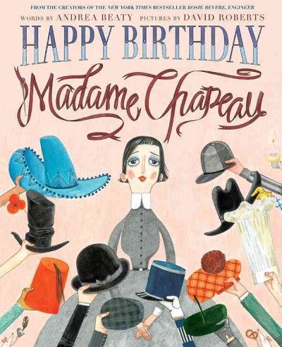Happy birthday Madame Chapeau / words by Andrea Beaty ; pictures by David Roberts.
