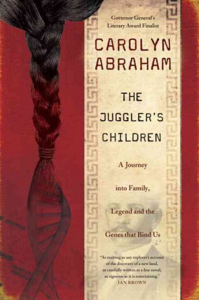 The juggler's children [electronic resource] : a journey into family, legend and thegenes that bind us / Carolyn Abraham.