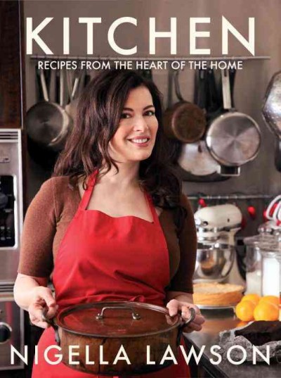 Kitchen : recipes from the heart of the home [electronic resource]/ Nigella Lawson ; photographs by Lis Parsons.