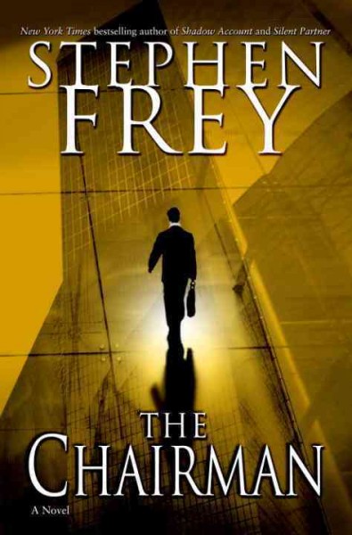 The chairman [electronic resource] : a novel / Stephen Frey.