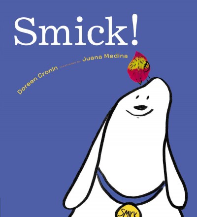 Smick / by Doreen Cronin ; illustrated by Juana Medina.