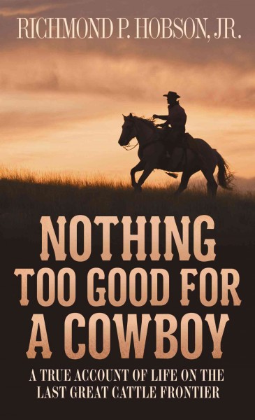 Nothing too good for a cowboy [electronic resource] / Richmond P. Hobson, Jr.