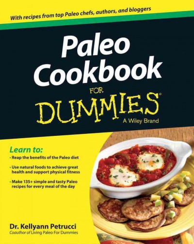 Paleo cookbook for dummies / by Dr. Kellyann Petrucci.