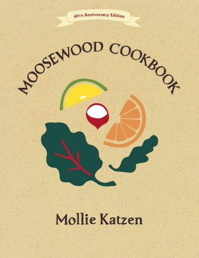 The moosewood cookbook [electronic resource] / by Mollie Katzen.