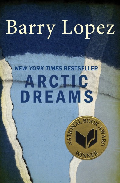 Arctic dreams [electronic resource] : imagination and desire in a northern landscape / Barry Lopez.