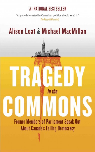 Tragedy in the Commons : what our Members of Parliament tell us about our democracy / Alison Loat and Michael Macmillan.