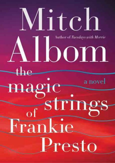 The magic strings of Frankie Presto / Mitch Albom.