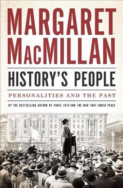 History's people : personalities and the past / Margaret MacMillan.