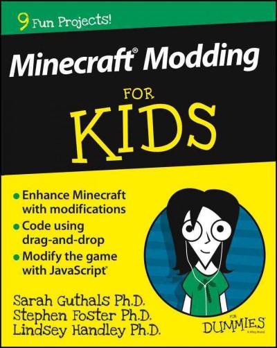 Minecraft modding for kids for dummies / Sarah Guthals, Ph.D., Stephen Foster, Ph.D., Lindsey Handley, Ph.D..