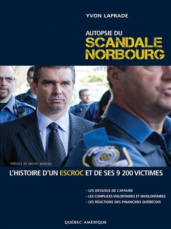 Autopsie du scandale norbourg [electronic resource] : L'histoire d'un escroc et de ses 9200 victimes. Yvon Laprade.