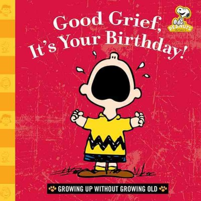 Good grief, it's your birthday! [electronic resource] : Growing Up Without Growing Old. Charles M Schulz.