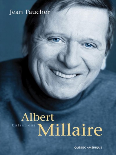 Albert millaire [electronic resource] : Entretiens. Jean Faucher.