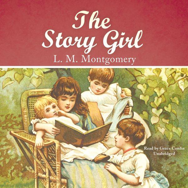 The story girl [electronic resource] : King Family Series, Book 1. L. M Montgomery.