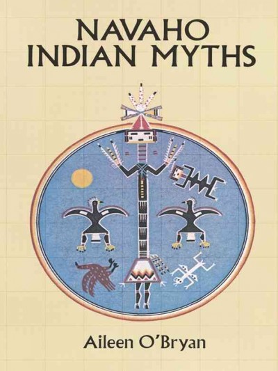 Navaho indian myths [electronic resource]. Aileen O'Bryan.