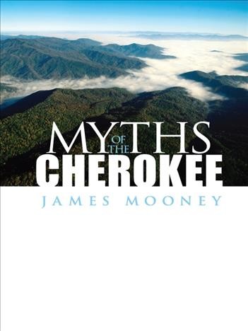 Myths of the cherokee [electronic resource]. James Mooney.