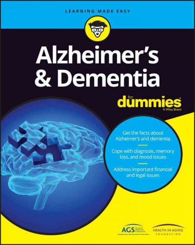 Alzheimer's & dementia for dummies / in conjunction with The American Geriatric Society and The Health in Aging Foundation.