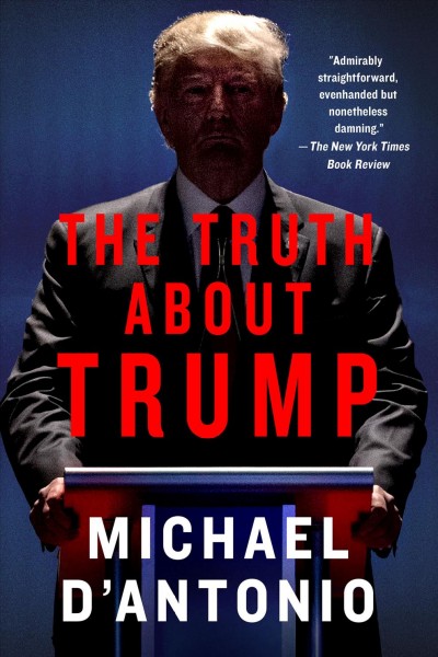 The truth about Trump / Michael D'Antonio.