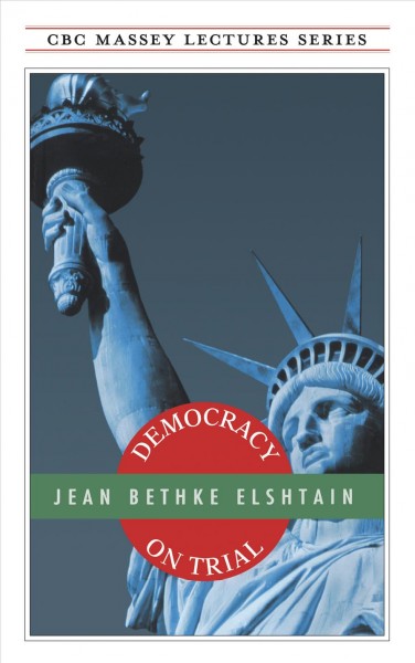Democracy on trial [electronic resource]. Jean Bethke Elshtain.