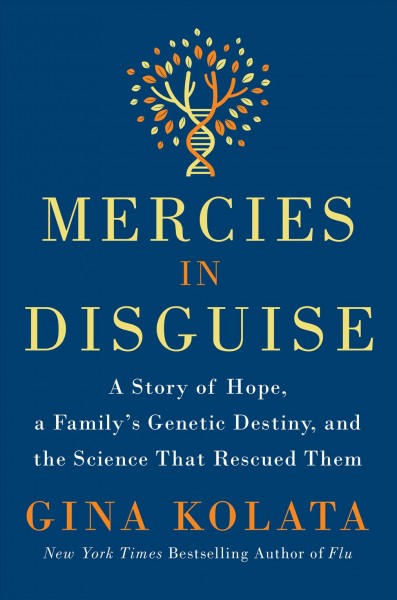 Mercies in disguise : a story of hope, a family's genetic destiny, and the science that rescued them / Gina Kolata.