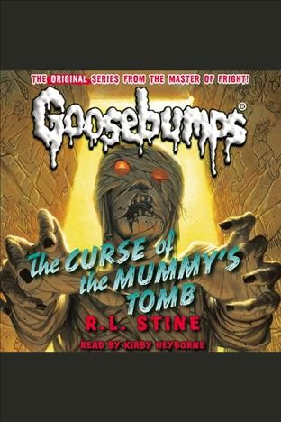 The curse of the mummy's tomb [electronic resource] : Goosebumps Series, Book 5. R. L Stine.