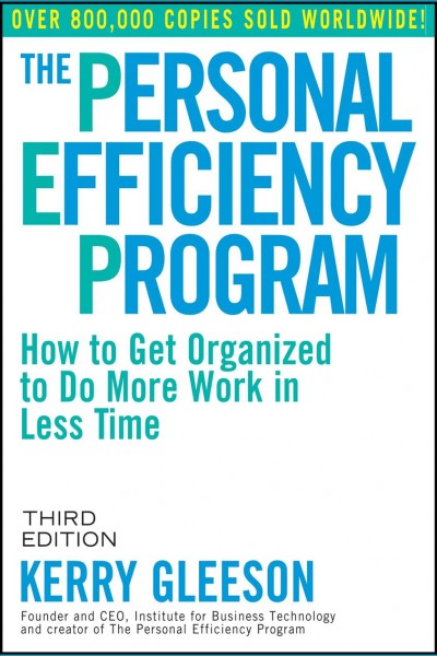 The personal efficiency program [electronic resource] : how to get organized to do more work in less time / Kerry Gleeson.
