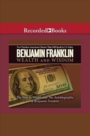 Benjamin Franklin [electronic resource] : wealth and wisdom / Benjamin Franklin.