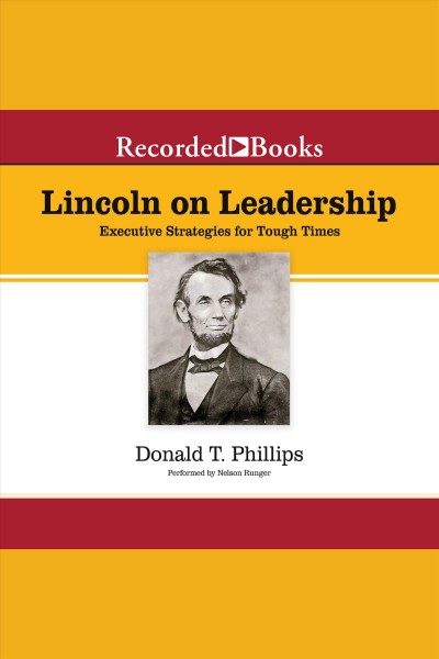 Lincoln on leadership [electronic resource] : executive strategies for tough times / Donald T. Phillips.