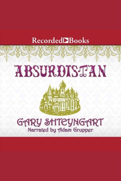 Absurdistan [electronic resource] / Gary Shteyngart.