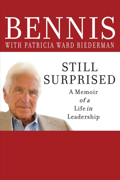 Still surprised [electronic resource] : a memoir of a life in leadership / Warren Bennis with Patricia Ward Biederman.