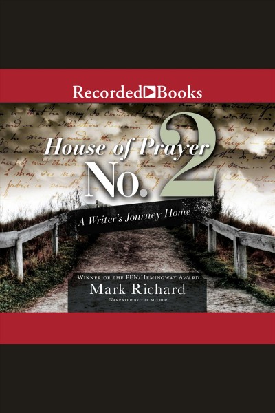 House of prayer no. 2 [electronic resource] : a writer's journey home / Mark Richard.