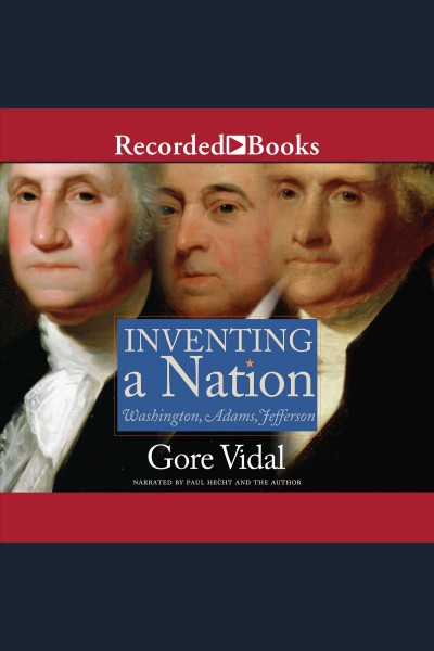 Inventing a nation [electronic resource] / Gore Vidal.