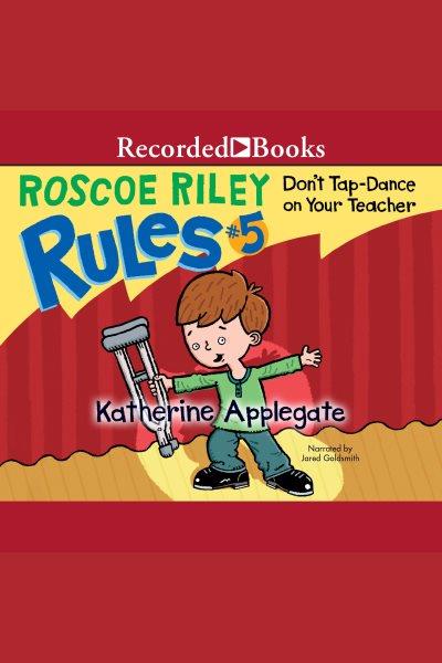Don't tap-dance on your teacher [electronic resource] / Katherine Applegate.