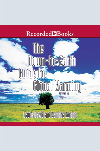 The down-to-earth guide to global warming [electronic resource] / Laurie David and Cambria Gordon.
