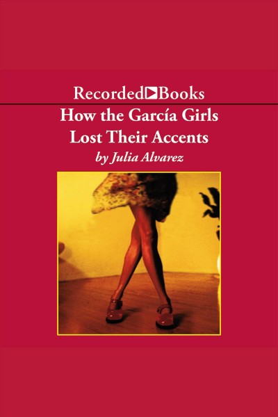 How the García girls lost their accents [electronic resource] / Julia Alvarez.