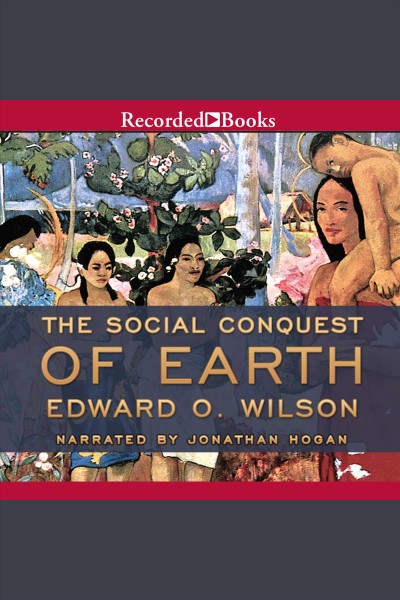 The social conquest of Earth [electronic resource] / Edward O. Wilson.