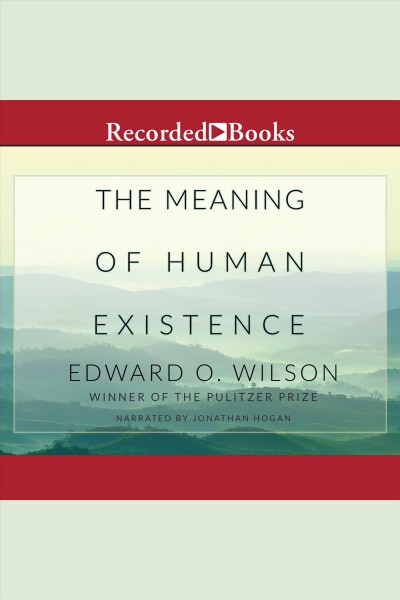 The meaning of human existence [electronic resource] / Edward O. Wilson.