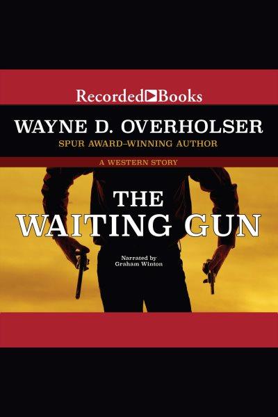 The waiting gun [electronic resource] / Wayne D. Overholser.