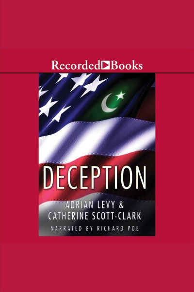 Deception [electronic resource] / Adrian Levy & Catherine Scott-Clark.