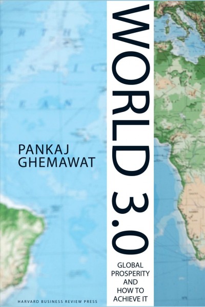 World 3.0 [electronic resource] : global prosperity and how to achieve it / Pankaj Ghemawat.