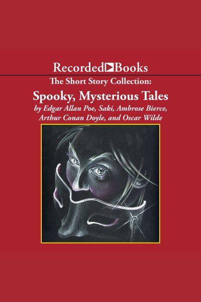 The short story collection [electronic resource] : spooky, mysterious tales / Sir Arthur Conan Doyle ... [et al].