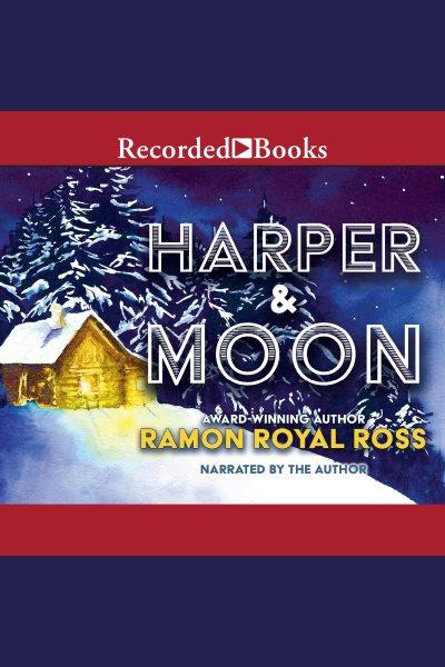 Harper & Moon [electronic resource] / Ramon Royal Ross.