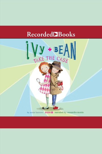 Ivy + Bean take the case [electronic resource] / Annie Barrows.