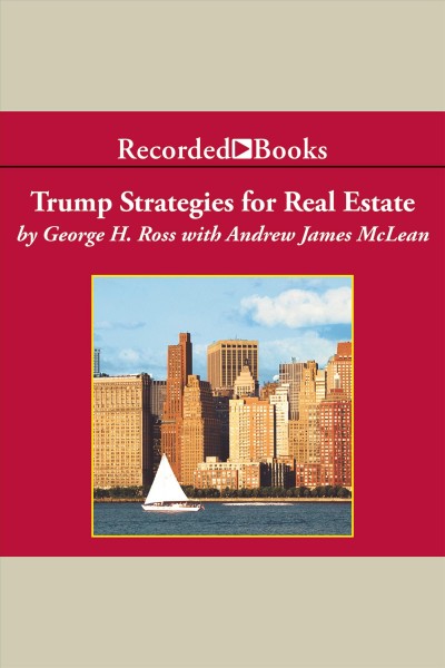 Trump strategies for real estate [electronic resource] : billionaire lessons for the small investor / George H. Ross with Andrew James McLean.