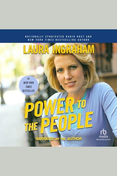Power to the people [electronic resource] / Laura Ingraham.