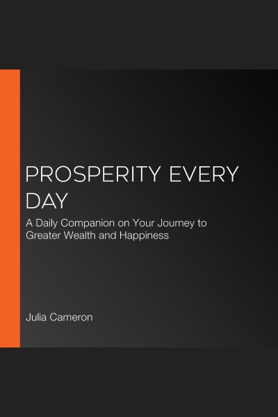 Prosperity every day [electronic resource] : a daily companion on your journey to greater wealth and happiness / Julia Cameron and Emma Lely.